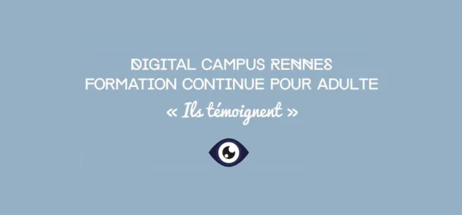 Témoignages - La Formation Pro Web — école au campus Digital Campus de Rennes